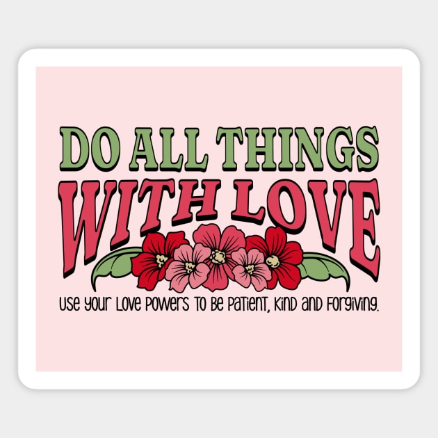 Do All Things with Love - Be Patient, Kind and Forgiving Magnet by Unified by Design